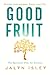 Good Fruit: The Spiritual Diet for Success