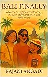 Bali Finally: A Mother’s Lighthearted Journey Through Travel, Patience, and Rediscovery