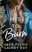 His To Burn: A Dark Billionaire Military Romance