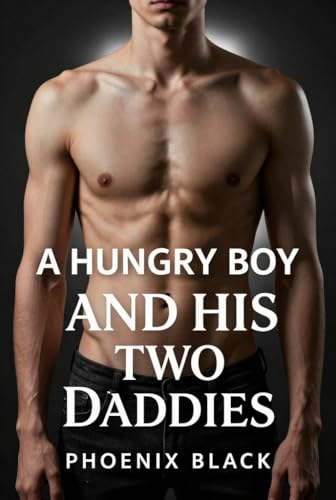 THE HUNGRY BOY AND HIS TWO DADDIES: A spicy gay BDSM straight to gay erotica. (Kindle Edition)
