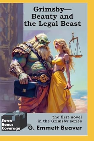 GRIMSBY- BEAUTY and the LEGAL BEAST by G. Emmett Beaver GRIMSBY- BEAUTY and the LEGAL BEAST by G. Emmett Beaver
