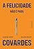 A felicidade não é para covardes (Portuguese Edition)