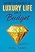 How to Enjoy a Luxury Life on a Budget by Phil Tang