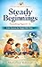 Steady Beginnings: Parenting Ages 0–5 (The Secure Start Series Book 1)