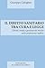 IL DIRITTO SANITARIO TRA CURA E LEGGE by Giuseppe Calogiuri