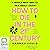 How to Die in the 21st Century: A Whole New Way to Talk about Death