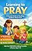 Learning to Pray: A Parent'...