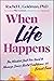When Life Happens by Rachel L. Goldman