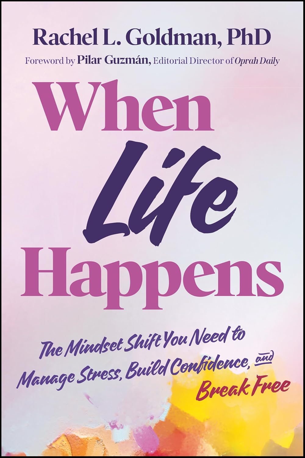 When Life Happens: The Mindset Shift You Need to Manage Stress, Build Confidence, and Break Free (Hardcover)