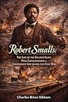 Robert Smalls: Th...
