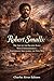 Robert Smalls: The Life of the Escaped Slave Who Commandeered a Confederate Ship during the Civil War