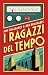 I ragazzi del tempo (Italian Edition)