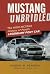 Mustang Unbridled: The High-Octane History of Ford's Legendary Pony Car