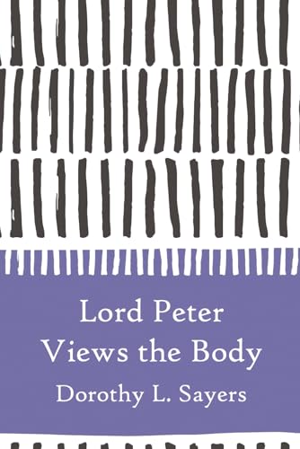 Lord Peter Views the Body—A Lord Peter Wimsey Mystery