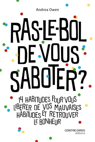 Ras-le-bol de vous saboter ? - 14 habitudes qui vous empêchent d'attendre le bonheur (French Edition)