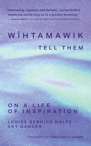 wîhtamawik / Tell Them: On a Life of Inspiration (Kindle Edition)