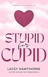 Stupid for Cupid:...
