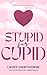 Stupid for Cupid: A Hot for the Holidays Spicy Romance Novella