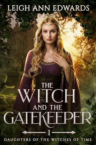 The Witch and the Gatekeeper: A Romantic Fantasy of Magic and Destiny (Daughters of the Witches of Time Book 1)