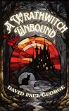 A Wrathwitch Unbound by David Paul George