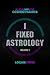 I Fixed Astrology: A Treati...
