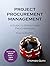Project Procurement Management: A Guide to Structured Procurements