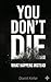 YOU DON’T DIE: A Rational A...