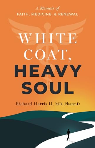 White Coat, Heavy Soul: A Memoir of Faith, Medicine, and Renewal (Kindle Edition)