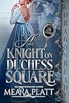 A Knight on Duchess Square by Meara Platt