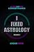 I Fixed Astrology: A Treati...