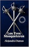 Los Tres Mosqueteros [Edición Completa y Revisada]: El Gran Clásico de Aventura Histórica — Honor, Traición, Capa y Espada en la Francia del Siglo XVII (Spanish Edition)