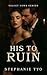 HIS TO RUIN : A Dark Romanc...