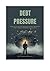 DEBT PRESSURE by Daniel Price