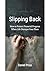 SLIPPING BACK: How to Prote...