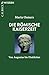 Die römische Kaiserzeit: Von Augustus bis Diokletian (German Edition)