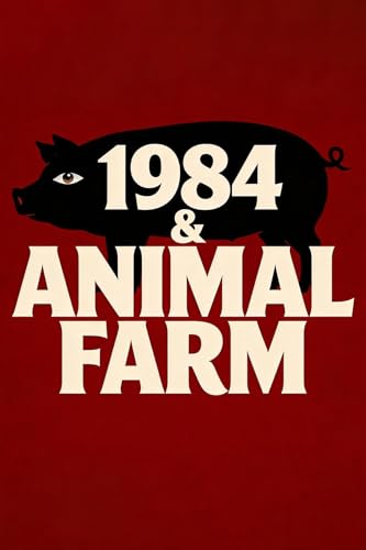 1984 & Animal Farm: Two Classic Tales of Tyranny & Revolution - Uncovering the Dangers of Propaganda, Groupthink & Authoritarian Rule