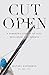 Cut Open: A Surgeon’s Stori...
