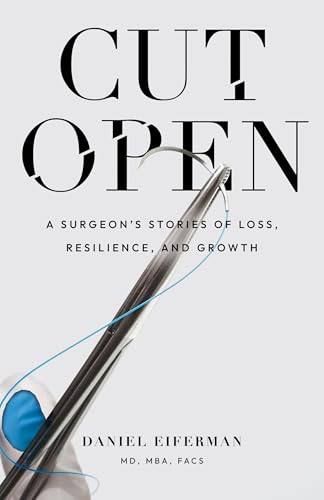 Cut Open: A Surgeon’s Stories of Loss, Resilience, and Growth (Kindle Edition)