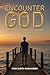 Encounter God: Getting in Touch with God Every Day: Getting in Touch with God