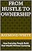 FROM HUSTLE TO OWNERSHIP by Raymond White