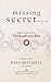 THE MISSING SECRET: of the ...
