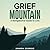 Grief Mountain: A Navigatio...