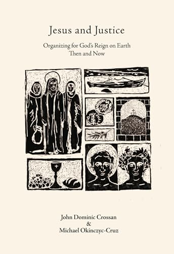 Jesus and Justice: Organizing for God’s Reign on Earth Then and Now (Kindle Edition)