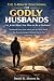 The 5-Minute Devotional for Godly Husbands by Daniel Ray Alvarez Sr.