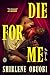 Die for Me: A Novel