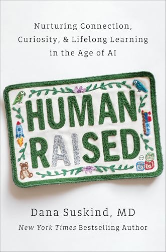 Human Raised: Nurturing Connection, Curiosity & Lifelong Learning in the Age of AI (Hardcover)
