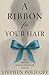A Ribbon For Your Hair by Stephen Policoff