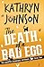 The Death of a Bad Egg by Kathryn  Johnson