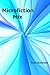 Microfiction Mix: Microfict...