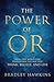The Power of OR: How One Word Can Transform the Way You Think, Believe, and Live